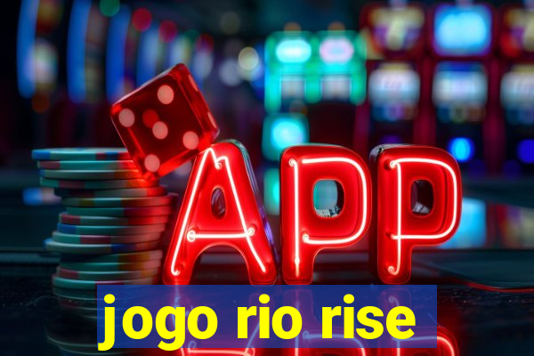 jogo rio rise